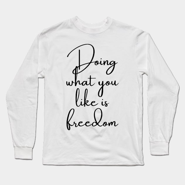 Doing What You Like is Freedom Long Sleeve T-Shirt by GMAT